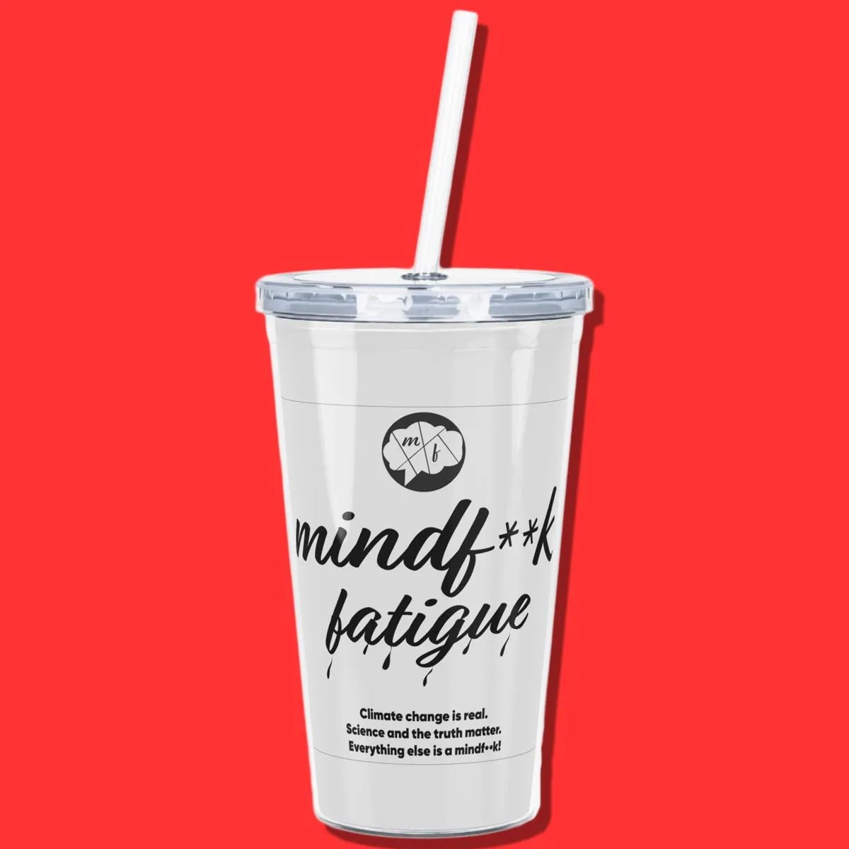 Tumbler with Straw with Mind F Fatigue - Mind F Fatigue